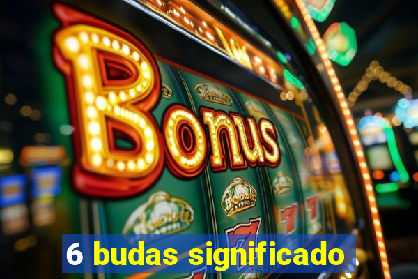6 budas significado